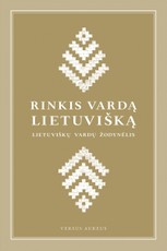 Rinkis vardą lietuvišką. Lietuviškų vardų žodynėlis
