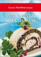 Vyniotiniai ir pudingai: ne tik smaližiams: žurnalo „Mano namai“ receptai