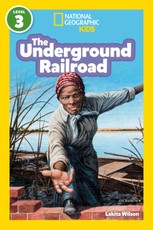The Underground Railroad (National Geographic Kids Readers, Level 3)
