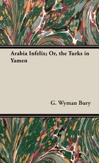Arabia Infelix; Or, the Turks in Yamen