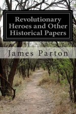 Revolutionary Heroes and Other Historical Papers