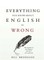 Everything You Know About English Is Wrong