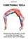 Functional Yoga: Exploring The Modern Yoga Practice Through The Mind-Body-Spirit Paradigm