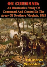 On Command: An Illustrative Study Of Command And Control In The Army Of Northern Virginia, 1863
