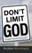 Don't Limit God