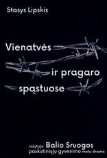 Vienatvės ir pragaro spąstuose: biografinė knyga apie rašytojo Balio Sruogos paskutinių septynerių gyvenimo metų (1940–1947) dramą