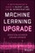 Machine Learning Upgrade: A Data Scientist's Guide to Mlops, Llms, and ML Infrastructure