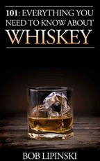 101: Everything You Need To Know About Whiskey