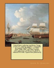 United States exploring expeditions. Voyage of the U.S. exploring squadron, commanded by Captain Charles Wilkes ... in 1838, 1839, 1840, 1841, and 1842