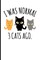 I Was Normal 3 Cats Ago.