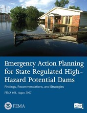 Emergency Action Planning for State Regulated High-Hazard Potential Dams - Findings, Recommendations, and Strategies (FEMA 608 / August 2007)