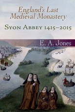 Syon Abbey 1415-2015. England's Last Medieval Monastery