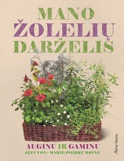 Mano žolelių darželis. Auginu ir gaminu