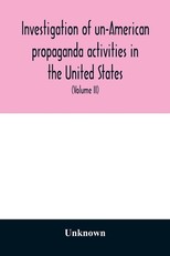 A Investigation of un-American propaganda activities in the United States. Hearings before a Special Committee on Un-American Activities, House of Representatives, Seventy-fifth Congress, third session-Seventy-eighth Congress, second session, on H. Res. 2
