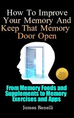 How To Improve Your Memory And Keep That Memory Door Open