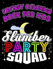 Fantasy Coloring Book for Kids Slumber Party Squad