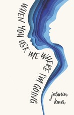 Kaur, J: When You Ask Me Where I'm Going