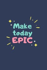 make today epic