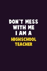 Don't Mess With Me, I Am A Highschool Teacher
