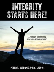Integrity Starts Here! a Catholic Approach to Restoring Sexual Integrity