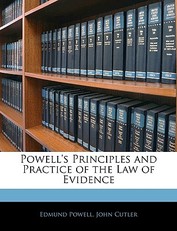 Powell's Principles and Practice of the Law of Evidence