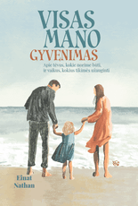 Visas mano gyvenimas: apie tėvus, kokie norime būti, ir vaikus, kokius tikimės juos užauginti