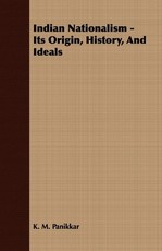 Indian Nationalism - Its Origin, History, And Ideals