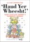 Haud Yer Wheesht!