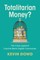 Totalitarian Money?