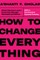 How to Change Everything