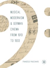 Musical Modernism and German Cinema from 1913 to 1933