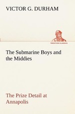 The Submarine Boys and the Middies The Prize Detail at Annapolis