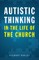 Autistic Thinking in the Life of the Church