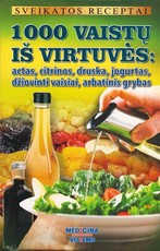 Sveikatos receptai. 1000 vaistų iš virtuvės: actas, citrinos, druska, jogurtas, džiovinti vaisiai, arbatinis grybas