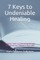 7 Keys to Undeniable Healing