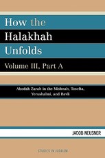 How the Halakhah Unfolds, Volume III, Part A