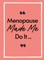 Menopause Made Me Do It