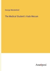 The Medical Student's Vade Mecum