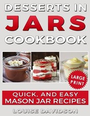 Desserts in Jars Cookbook ***large Print Edition***