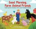 Good Morning Farm Animal Friends