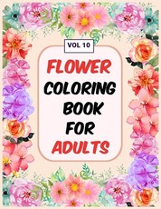 Flower Coloring Book For Adults Vol 10