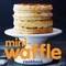 Mini-Waffle Cookbook
