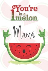 You're 1 in a Melon MamÃ¡