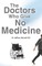The Doctors Who Give No Medicine