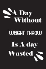A day without weight throw is a day wasted