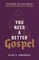 You Need a Better Gospel