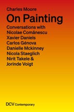 On Painting. Conversations with Nicolae Comanescu, Xavier Daniels, Carlos Genova, Danielle Mckinney, Nicola Staeglich, Nirit Takele & Jorinde Voigt