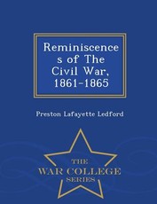Reminiscences of the Civil War, 1861-1865 - War College Series