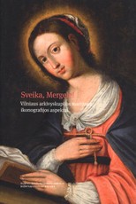 Sveika, Mergele! Vilniaus arkivyskupijos marijinės ikonografijos aspektai