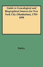 Guide to Genealogical and Biographical Sources for New York City (Manhattan), 1783-1898